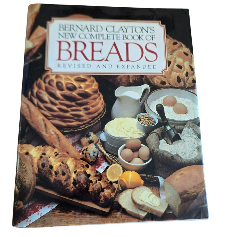 Bernard Claytons New Complete Book Of Breads Revised Expanded Hardcover Cookbook